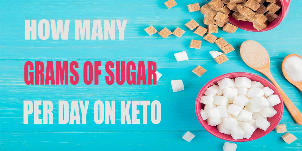 How Many Grams of Sugar Per Day On Keto