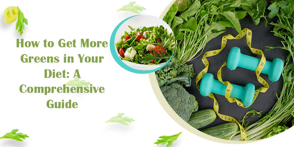 How-to-Get-More-Greens-in-Your-Diet