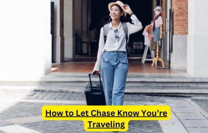 How to Let Chase Know You’re Traveling