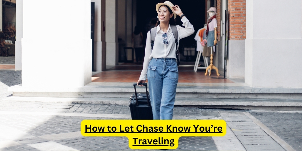 How to Let Chase Know You’re Traveling