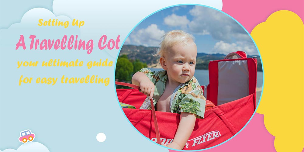 Setting Up a Travel Cot Your Ultimate Guide for Easy Traveling