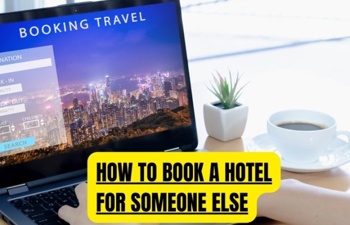 How To Book A Hotel For Someone Else