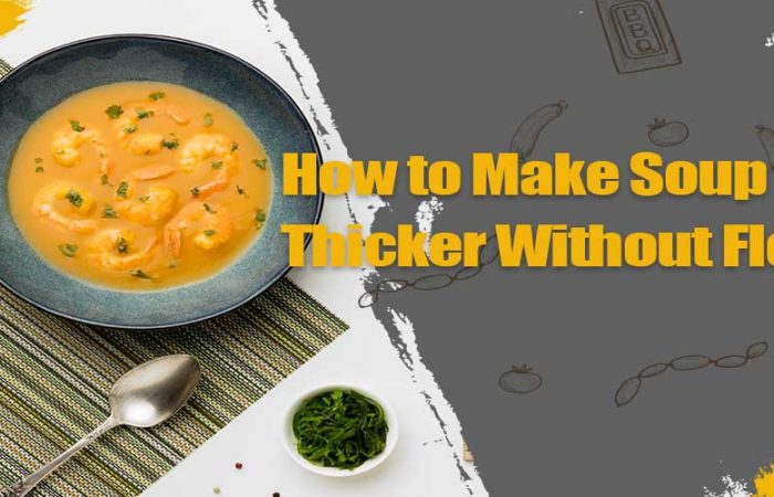 How to Make Soup Thicker Without Flour (4 UnFailed Methods) 