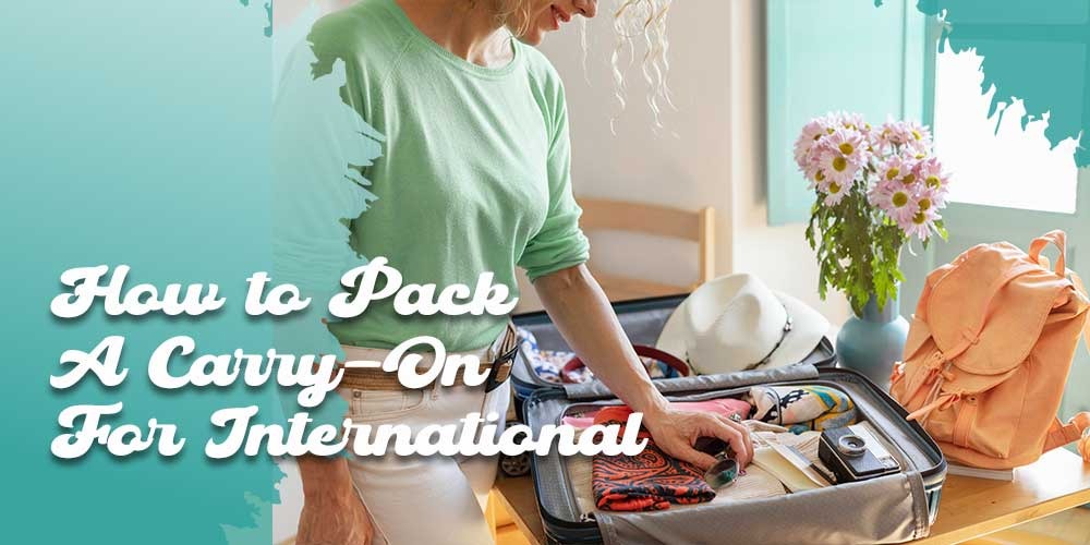 How to Pack A Carry-On For International