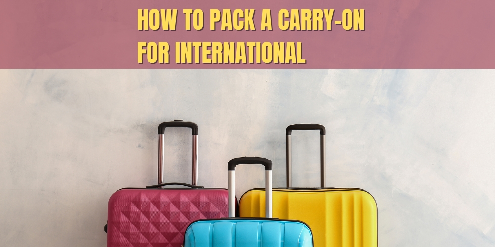 How to Pack A Carry-On For International