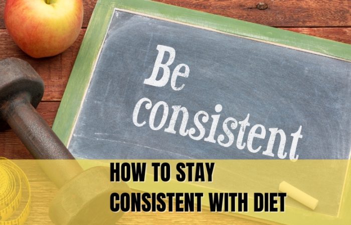 How to Stay Consistent with Diet