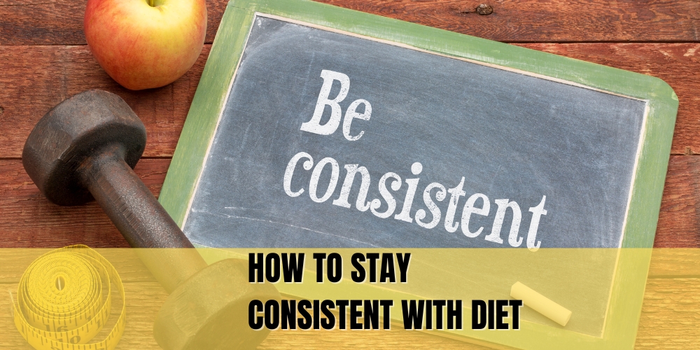 How to Stay Consistent with Diet