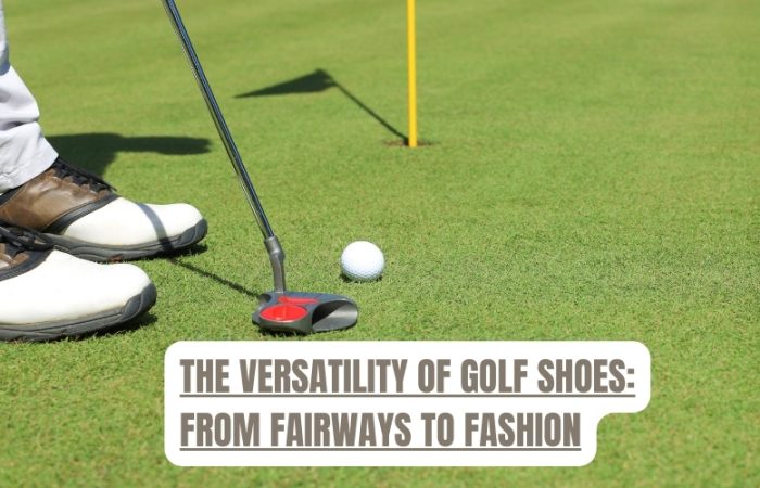The Versatility of Golf Shoes: From Fairways to Fashion