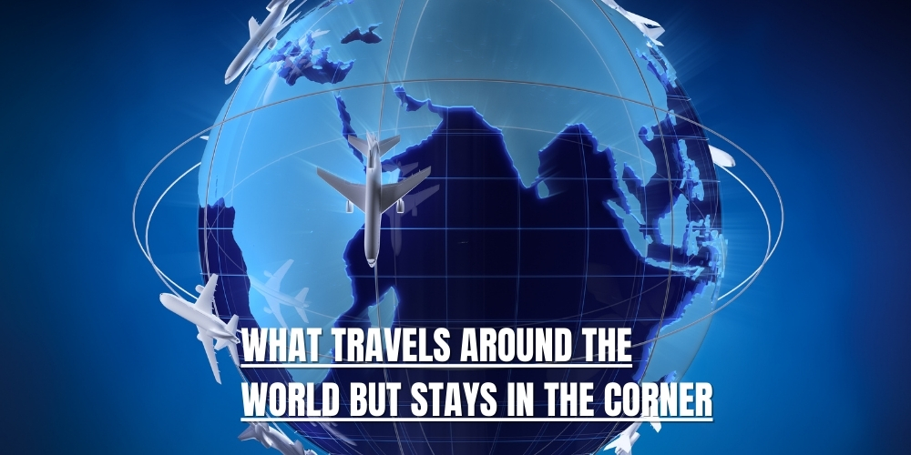 What Travels Around the World but Stays in the Corner