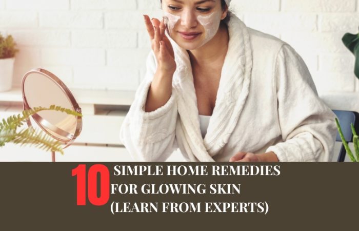 10 Simple Home Remedies for Glowing Skin (Learn from Experts) 