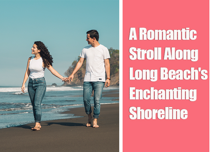 A-Romantic-Stroll-Along-Long-Beach's-Enchanting-Shoreline