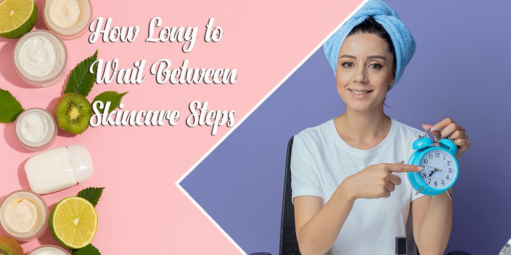 How-Long-to-Wait-Between-Skincare-Steps