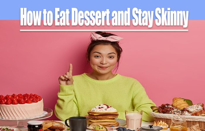 How to Eat Dessert and Stay Skinny
