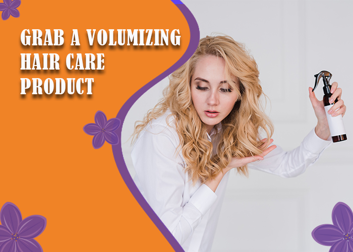 Grab a Volumizing Hair Care Product: