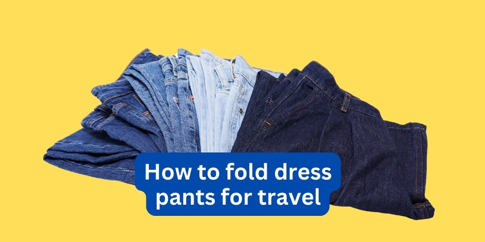 How to fold dress pants for travel