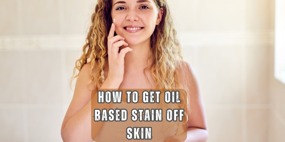 How to get oil based stain off skin