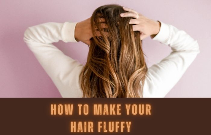 How to make your hair fluffy