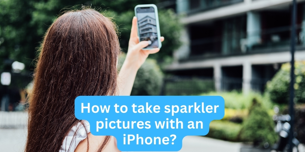 How to take sparkler pictures with an iPhone