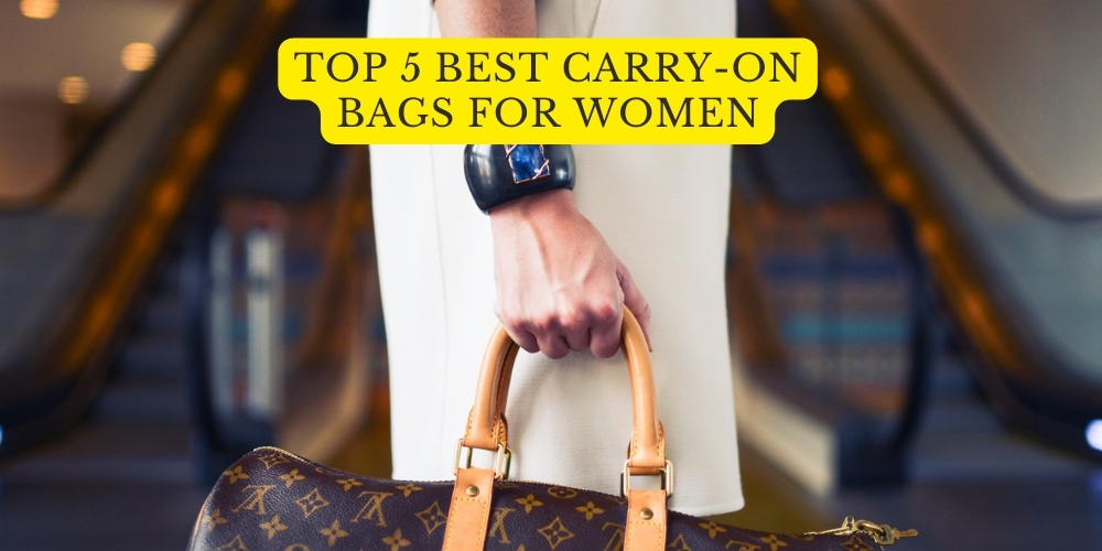Top 5 Best Carry-on Bags For Women