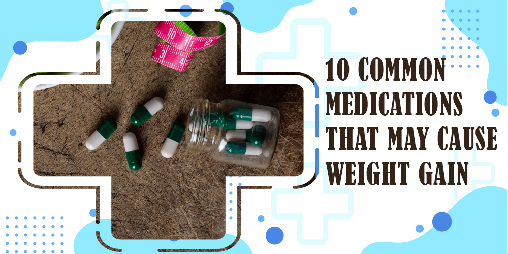 10-Common-Medications-That-May-Cause-Weight-Gain