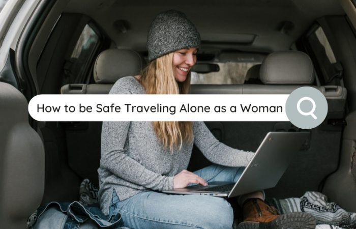 How to be Safe Traveling Alone as a Woman 