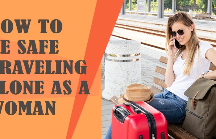 How to be Safe Traveling Alone as a Woman 