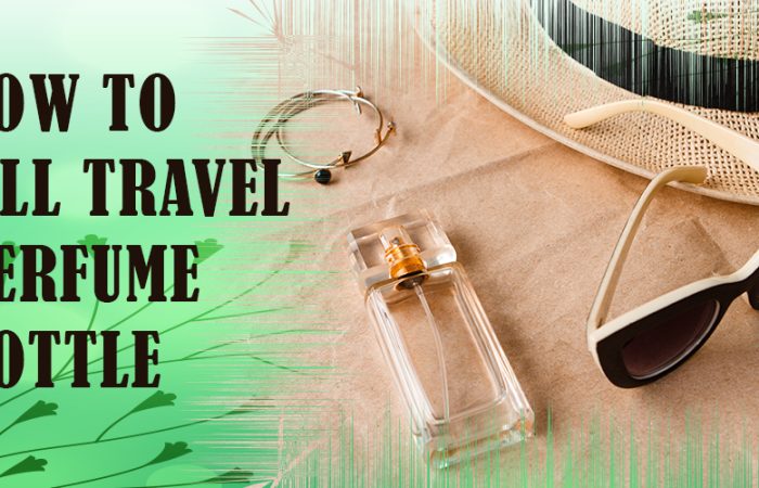 How to fill travel perfume bottle