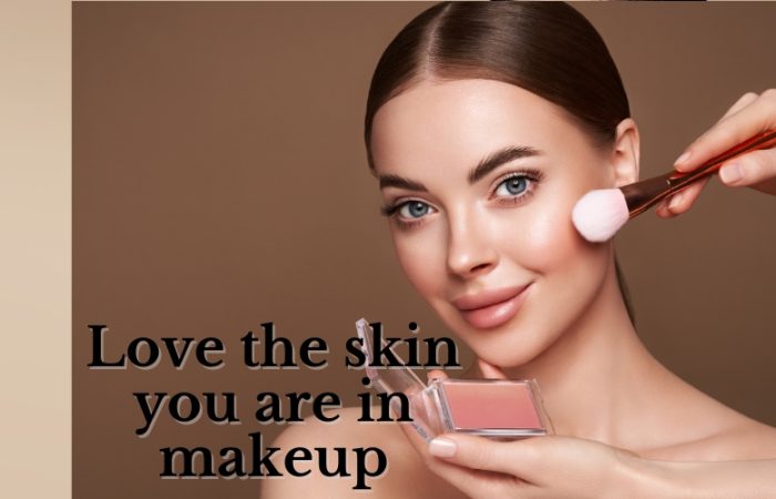 Love the skin you are in makeup