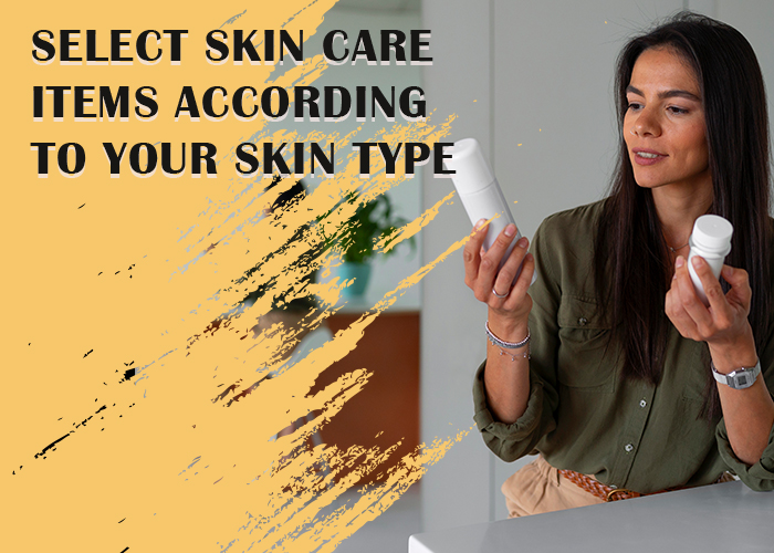 Select-skin-care-items-according-to-your-skin-type