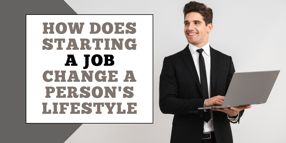 How does starting a job change a person's lifestyle