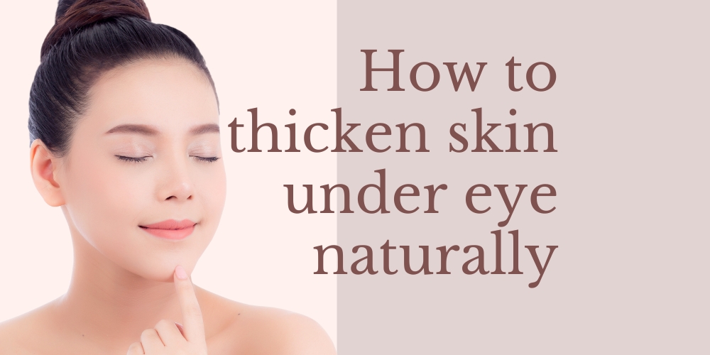 How to thicken skin under eye naturally