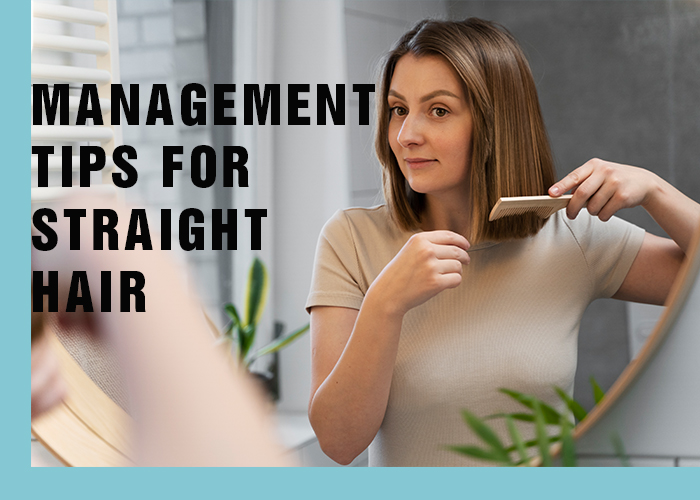 MANAGEMENT TIPS FOR STRAIGHT HAIR:
