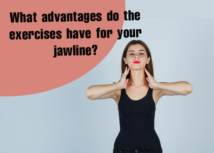 What advantages do the exercises have for your jawline?