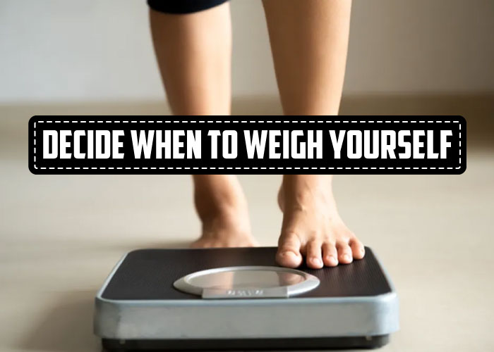 Decide When to Weigh Yourself: