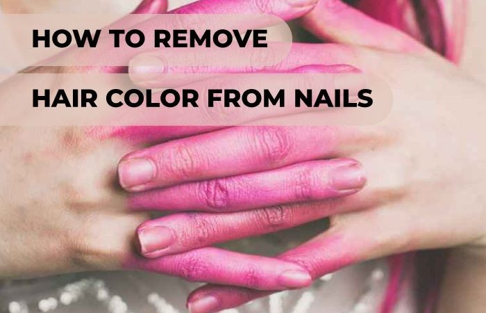 How to Remove Hair Color From Nails