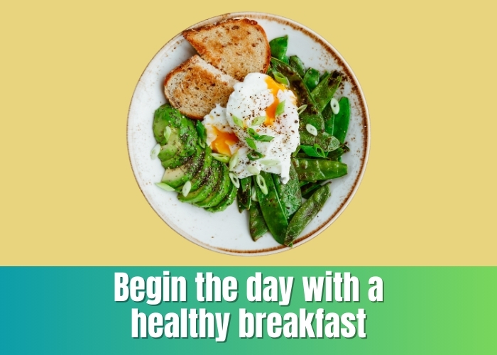 Begin the day with a healthy breakfast