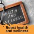 Boost health and wellness