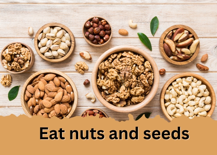 Eat nuts and seeds