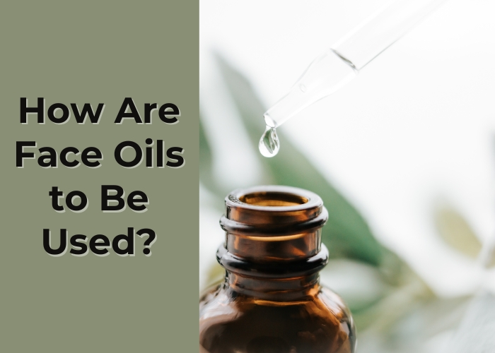 How Are Face Oils to Be Used ?