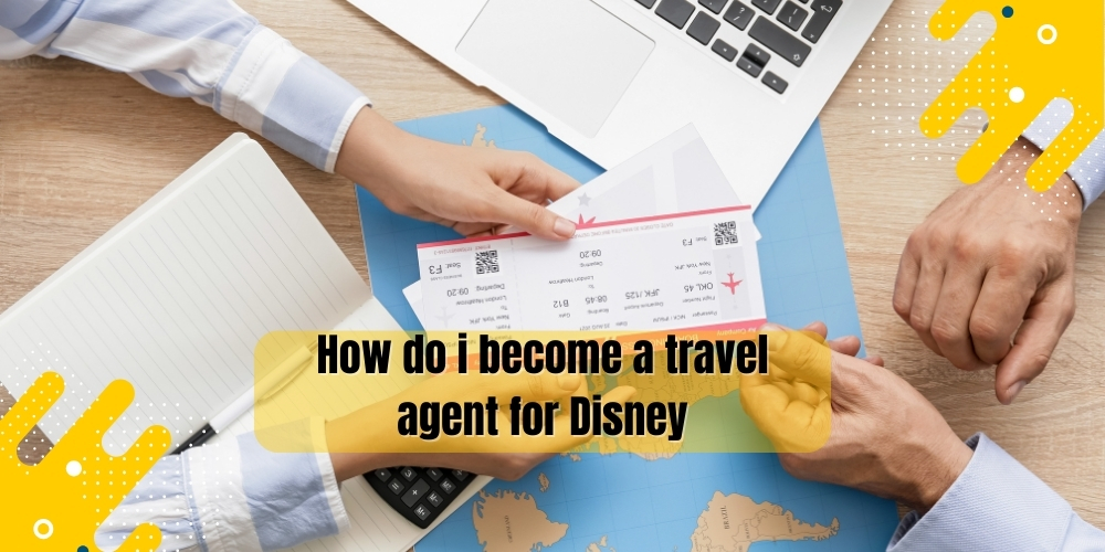  How do I become a travel agent for Disney