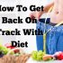 How to get back on track with diet