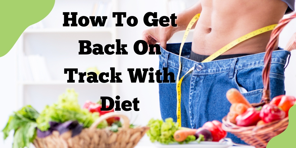 How to get back on track with diet