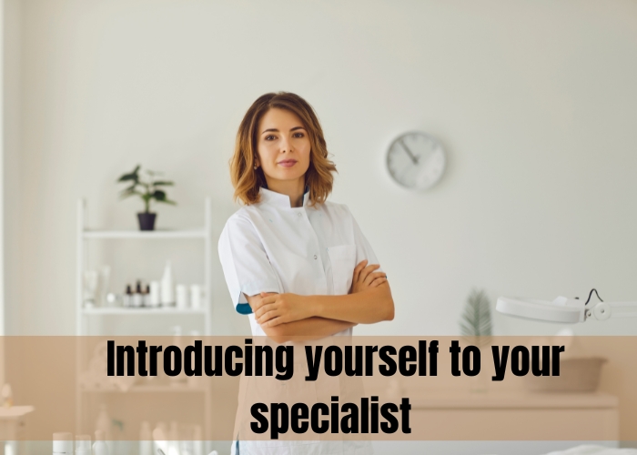 Introducing yourself to your specialist