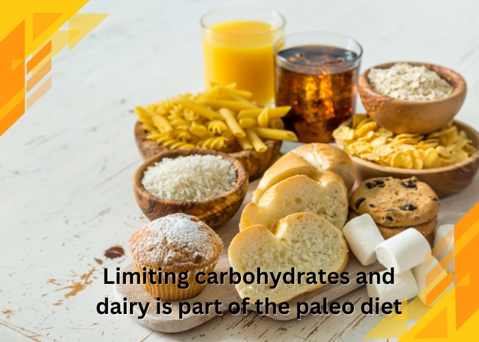 Limiting carbohydrates and dairy is part of the paleo diet