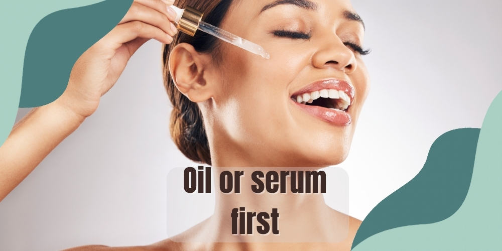 Oil or serum first