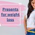 Presents for weight loss