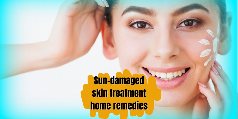 Sun-damaged skin treatment home remedies