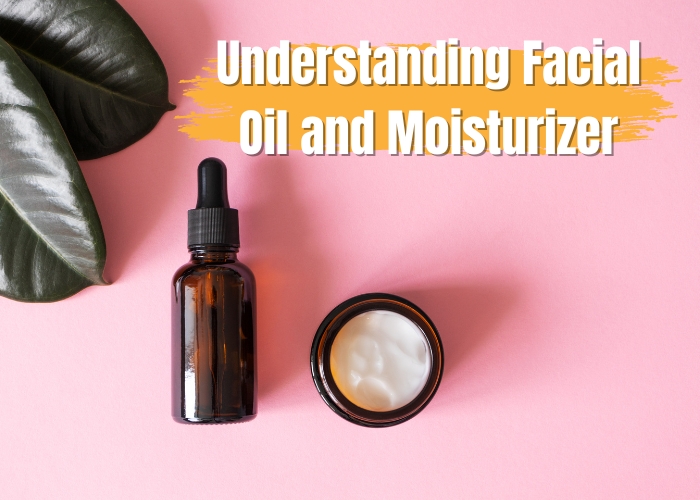 Understanding Facial Oil and Moisturizer