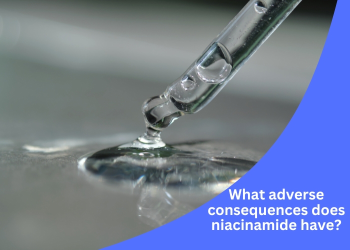 What adverse consequences does niacinamide have
