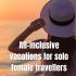 All-inclusive vacations for solo female travellers